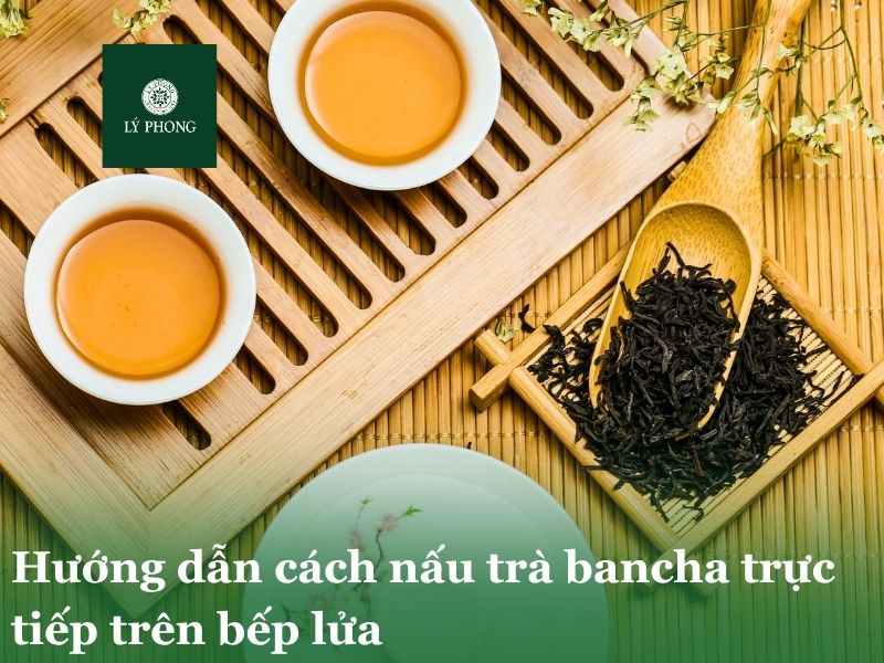 Cách nấu trà Bancha trực tiếp trên bếp lửa