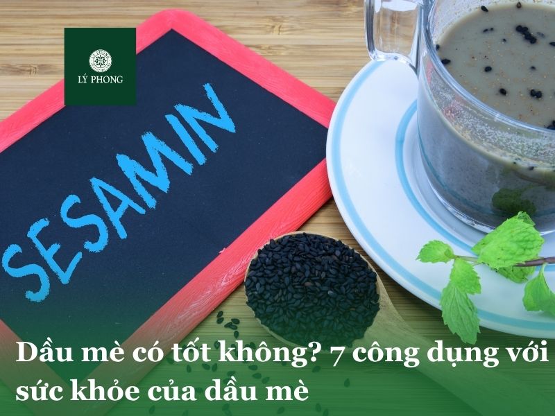Dầu mè có tốt không? 7 công dụng với sức khoẻ của dầu mè
