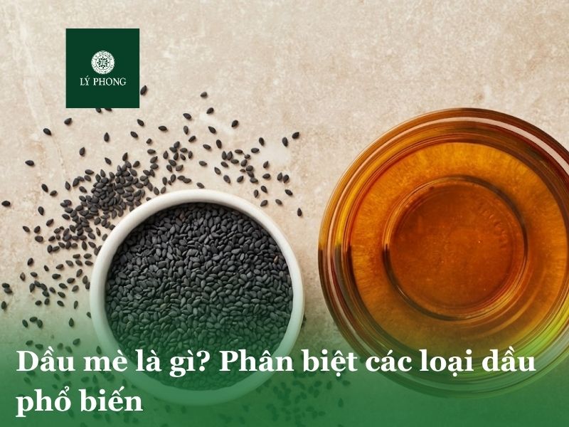 Dầu mè là gì? Phân biệt các loại dầu phổ biến