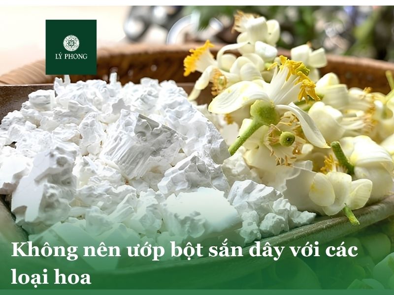 Không nên ướp chung bột sắn dây với các loại hoa