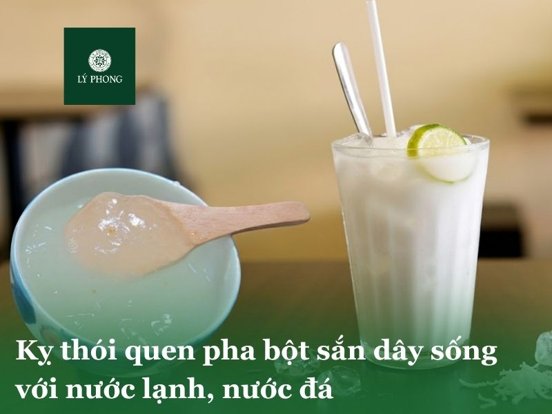 Kỵ thói quen pha sống bột sắn dây với nước lạnh, nước đá