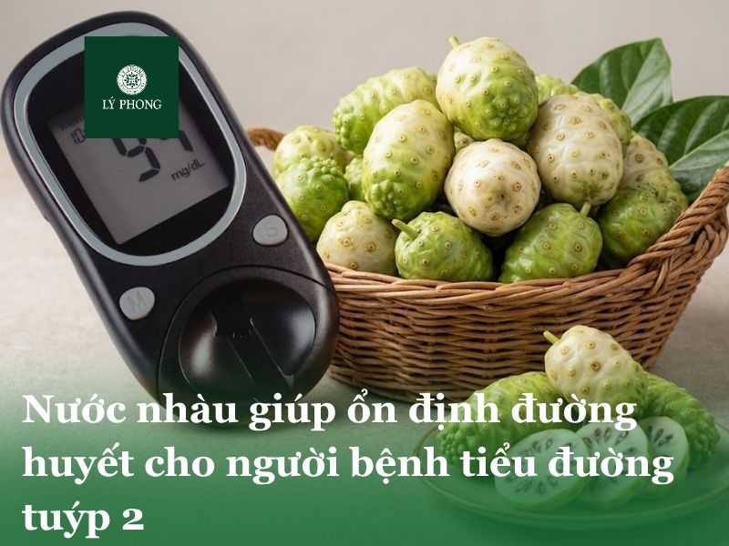 Nước nhàu giúp ổn định đường huyết cho người bệnh tiểu đường tuýp 2