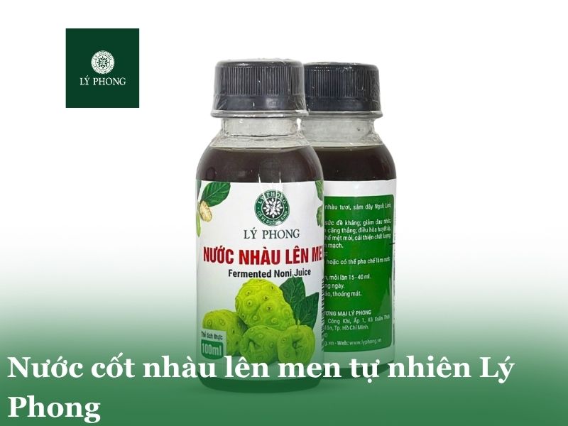 Nước cốt nhàu Lý Phong lên men tự nhiên kết hợp sâm dây Ngok Linh và mật ong rừng