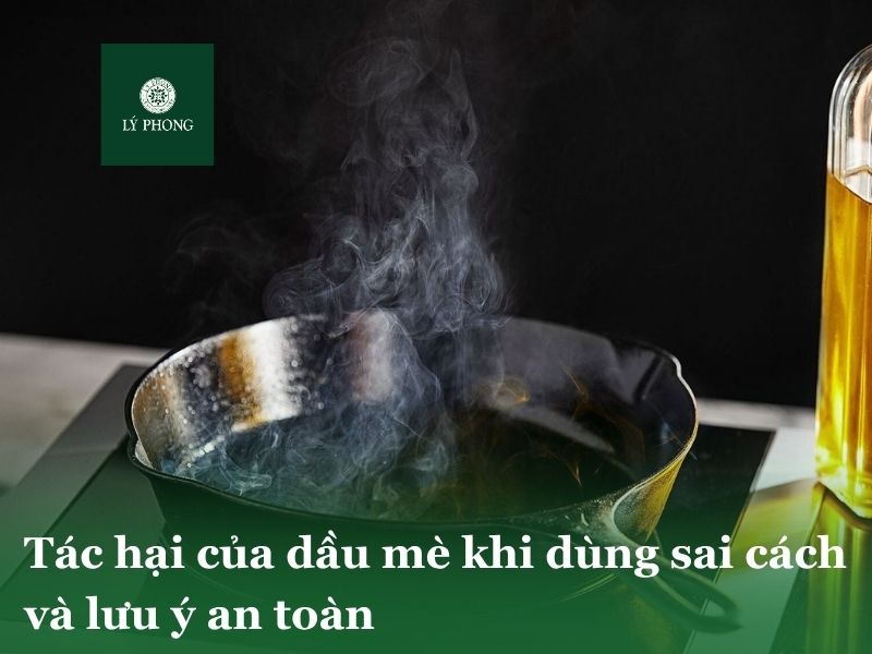 Tác hại của dầu mè kho dùng sai cách và lưu ý an toàn