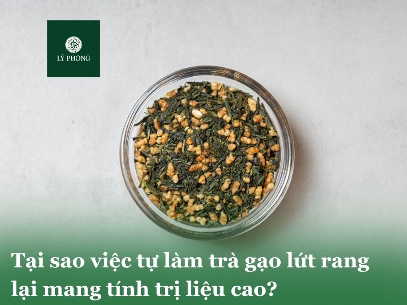 Tại sao việc tự làm trà gạo lứt rang lại mang tính trị liệu cao?
